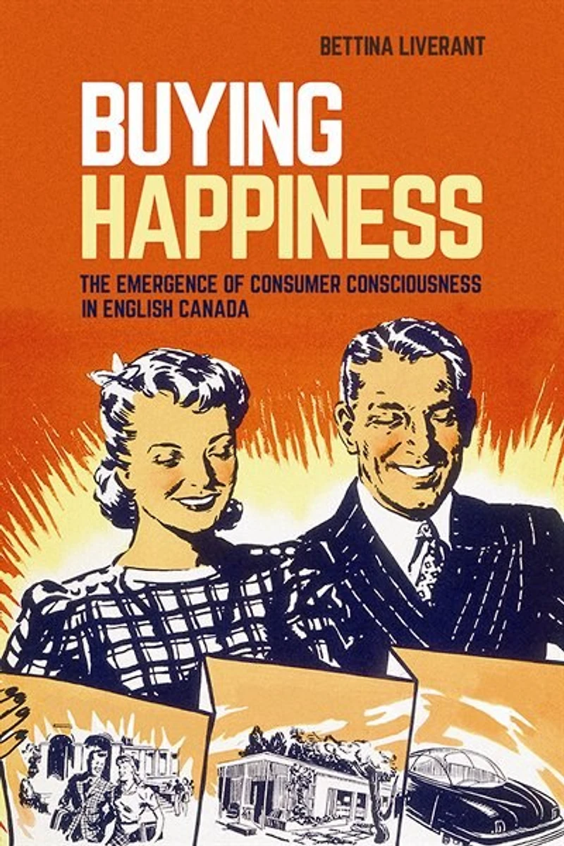 Buying Happiness: The Emergence of Consumer Consciousness English Canada