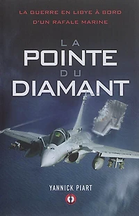 la pointe du diamant: guerre en Libye à bord d'un Rafale Marine