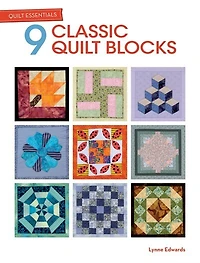 Quilt Essentials: 9 Classic Blocks