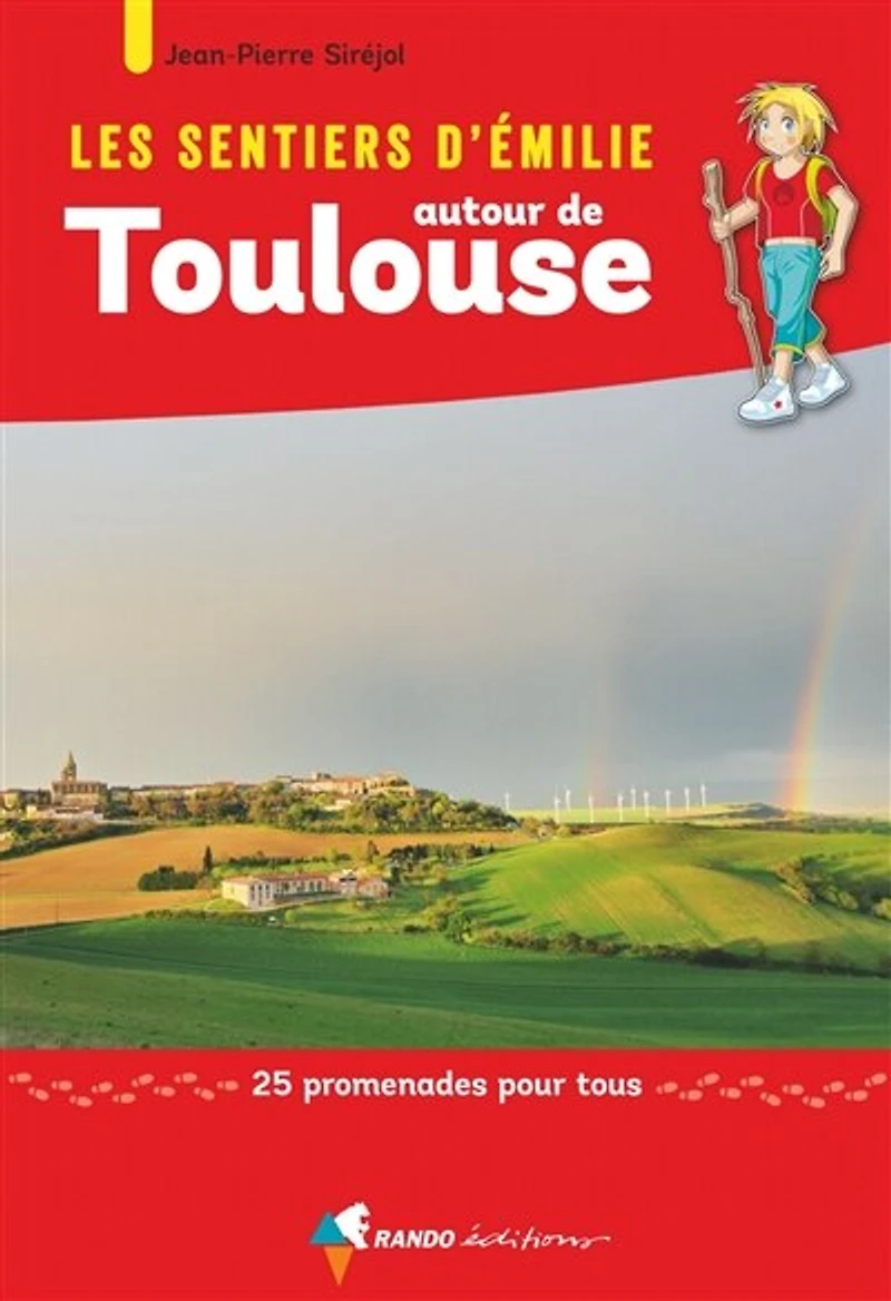 Les sentiers d'Emilie autour de Toulouse : 25 promenades pour tous: tous
