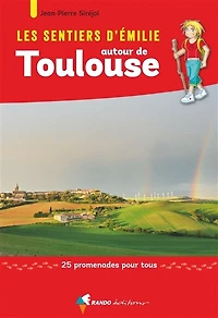 Les sentiers d'Emilie autour de Toulouse : 25 promenades pour tous: tous