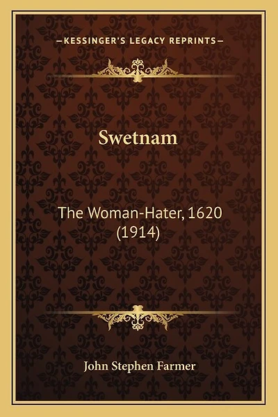 Swetnam: The Woman-Hater, 1620 (1914)