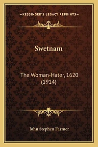 Swetnam: The Woman-Hater, 1620 (1914)