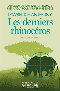 Les derniers rhinocéros : au coeur de l'Afrique, un homme prêt à tout pour sauver une espèce: espèce