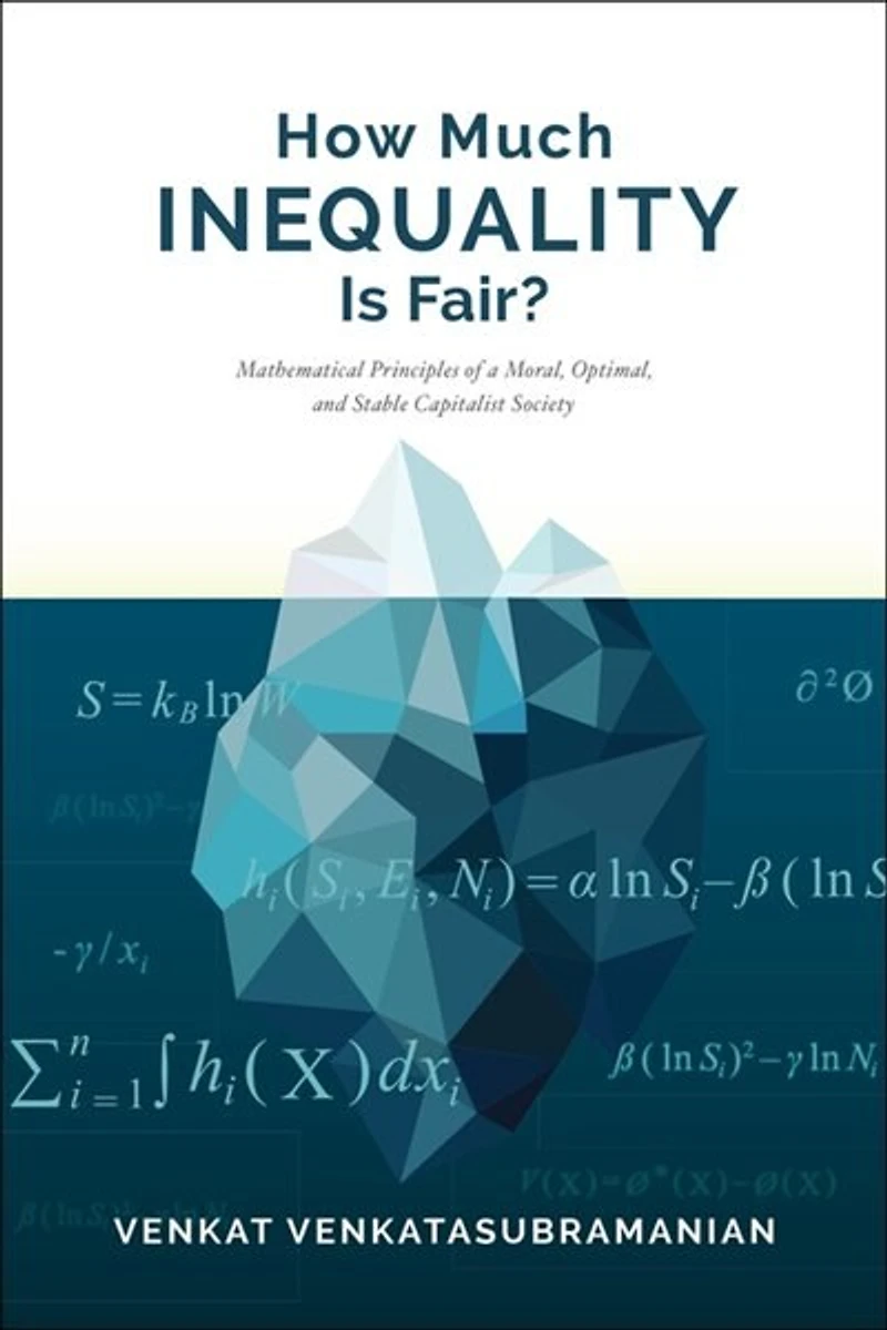 How Much Inequality Is Fair?: Mathematical Principles Of A Moral, Optimal, And Stable Capitalist Society