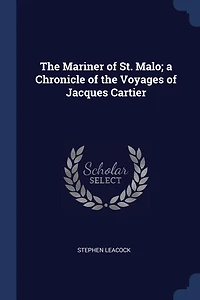 The Mariner of St. Malo; a Chronicle of the Voyages of Jacques Cartier