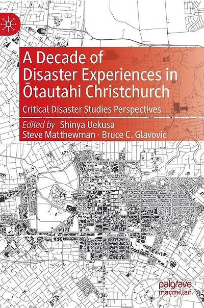A Decade of Disaster Experiences Atautahi Christchurch: Critical Studies Perspectives