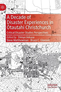 A Decade of Disaster Experiences Atautahi Christchurch: Critical Studies Perspectives