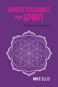 Guided Teachings from Spirit: The Journey Continues
