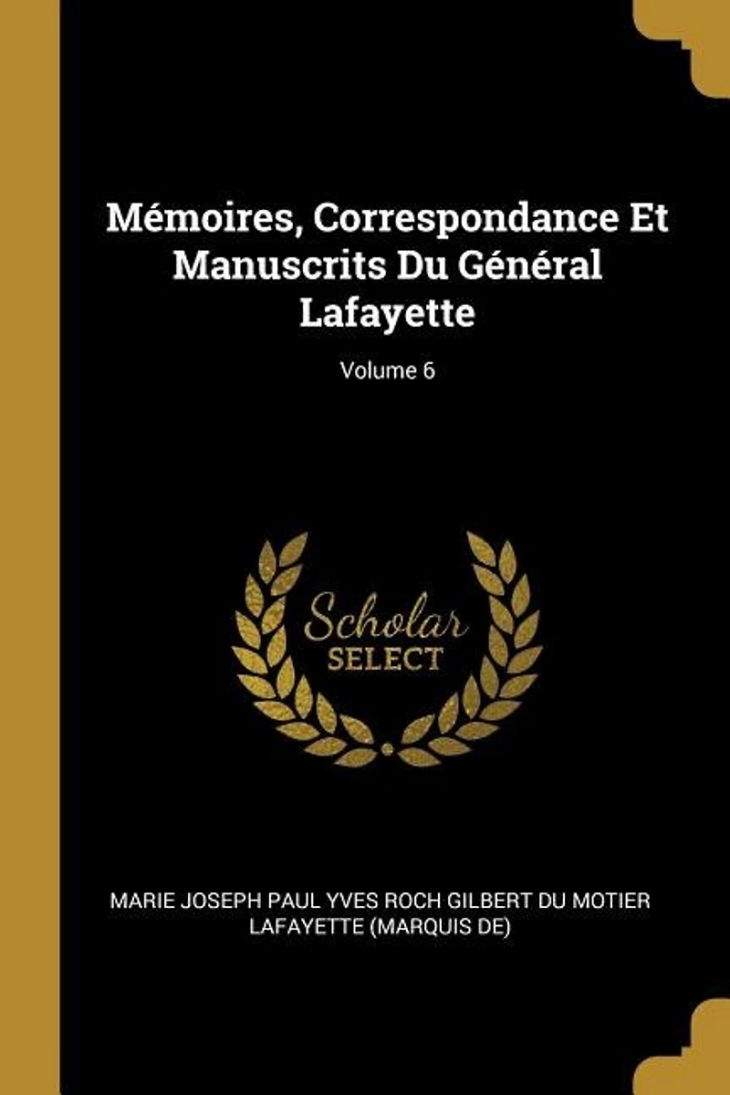 Mémoires, Correspondance Et Manuscrits Du Général Lafayette; Volume 6