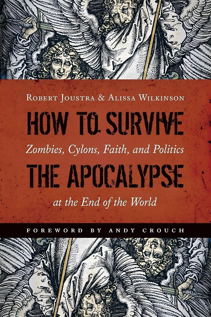 How To Survive The Apocalypse: Zombies, Cylons, Faith, And Politics At End Of World