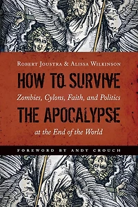 How To Survive The Apocalypse: Zombies, Cylons, Faith, And Politics At End Of World