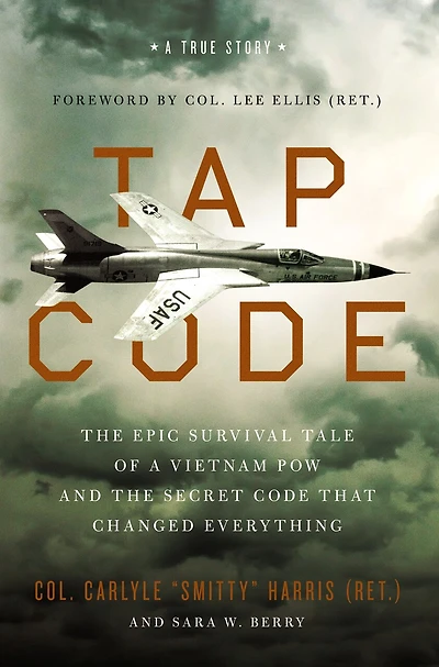 Tap Code: the Epic Survival Tale of a Vietnam POW and Secret Code That Changed Everything
