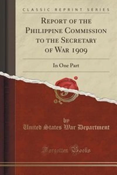 Report of the Philippine Commission to the Secretary of War 1909: In One Part (Classic Reprint)
