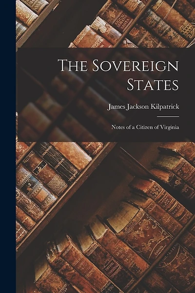 The Sovereign States; Notes of a Citizen of Virginia