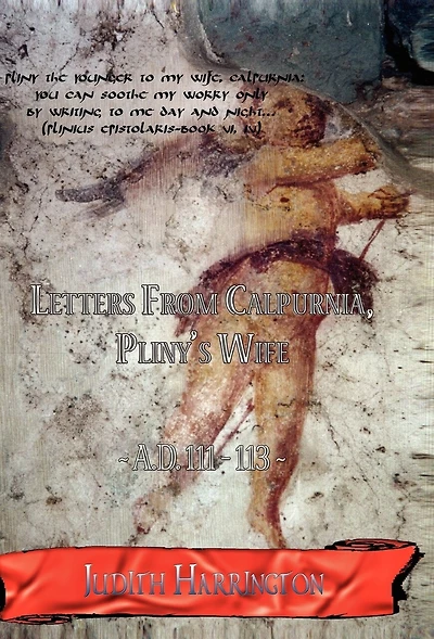 Letters From Calpurnia, Pliny's Wife A.D. 111-113