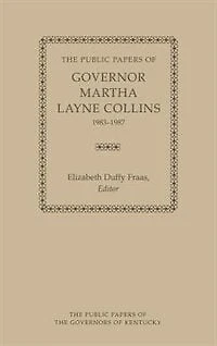 The Public Papers Of Governor Martha Layne Collins, 1983-1987