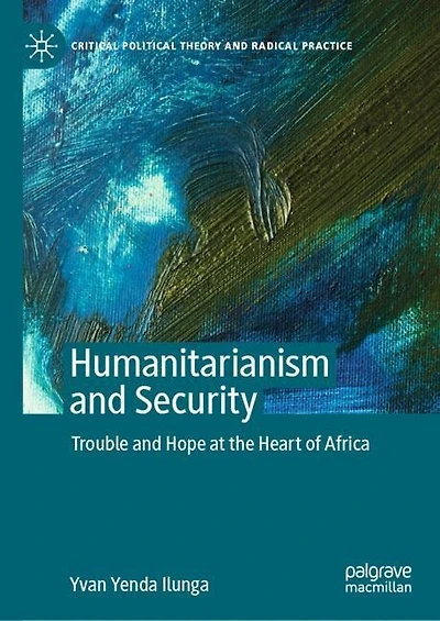 Humanitarianism And Security: Trouble Hope At The Heart Of Africa