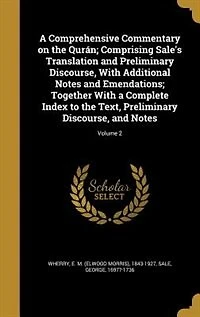 A Comprehensive Commentary on the Qurán; Comprising Sale's Translation and Preliminary Discourse, With Additional Notes and Emendations; Together With a Complete Index to the Text, Preliminary Discourse