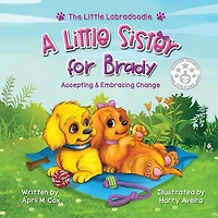 A Little Sister For Brady: A Story About Accepting & Embracing Change
