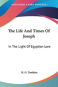The Life And Times Of Joseph: In The Light Of Egyptian Lore