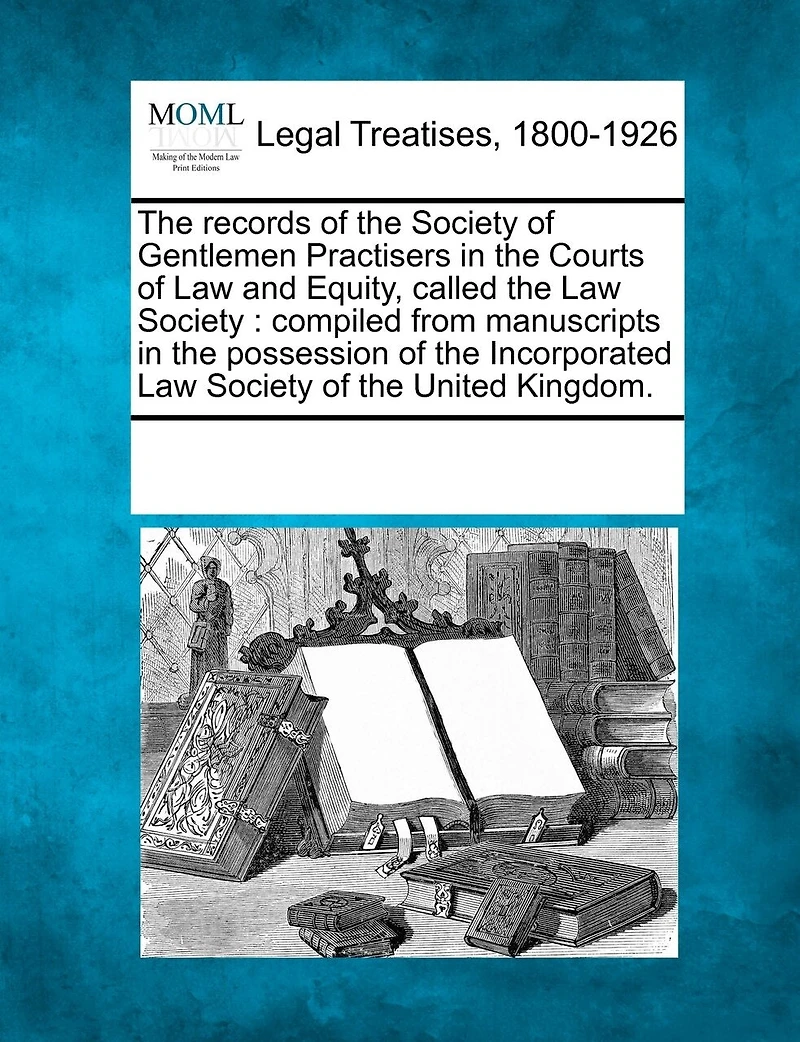the Records of Society Gentlemen Practisers Courts Law and Equity Called Society: Compiled From Manuscripts Possession Incorporated United Kingdom (