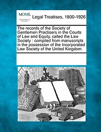 the Records of Society Gentlemen Practisers Courts Law and Equity Called Society: Compiled From Manuscripts Possession Incorporated United Kingdom (