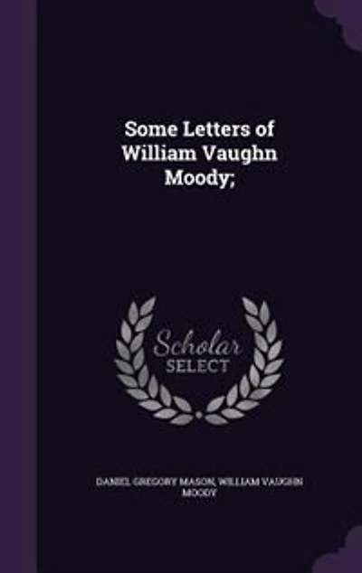 Some Letters of William Vaughn Moody;