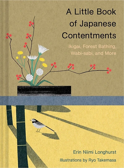 A Little Book of Japanese Contentments: Ikigai, Forest Bathing, Wabi-sabi, and More (Japanese Books, Mindfulness Books about Culture, Spiritual Books)
