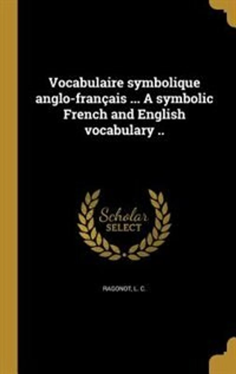 Vocabulaire symbolique anglo-français ... A symbolic French and English vocabulary ..