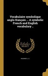 Vocabulaire symbolique anglo-français ... A symbolic French and English vocabulary ..