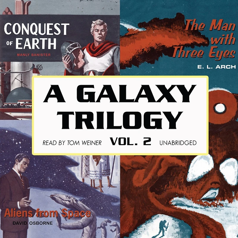 A Galaxy Trilogy, Vol. 2: Aliens From Space, The Man With Three Eyes, And Conquest Of Earth