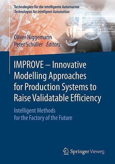 Improve - Innovative Modelling Approaches For Production Systems To Raise Validatable Efficiency: Intelligent Methods For The Factory Of The Future