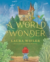 A World Wonder: A Story of Big Dreams, Amazing Adventures, and the Little Things that Matter Most