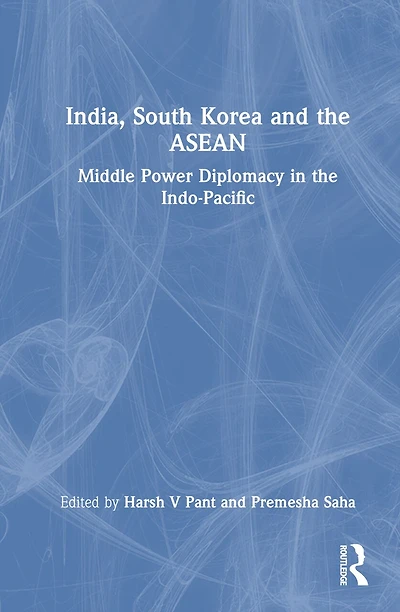 India, South Korea and the ASEAN: Middle Power Diplomacy Indo-Pacific