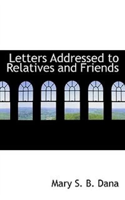 Letters Addressed to Relatives and Friends: Chiefly Reply Arguments Support of the Doctrine Trinity (Classic Reprint)