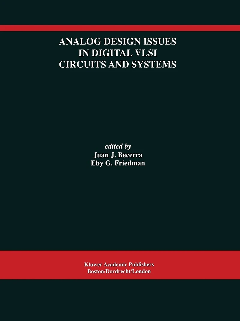 Analog Design Issues Digital VLSI Circuits and Systems: A Special Issue of Integrated Signal Processing, An International Journal Volume 14, Nos. 1/2 (1997)