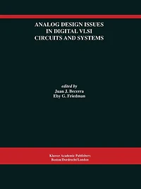 Analog Design Issues Digital VLSI Circuits and Systems: A Special Issue of Integrated Signal Processing, An International Journal Volume 14, Nos. 1/2 (1997)