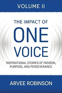 The Impact of One Voice, Volume II: Inspirational Stories of Passion, Purpose, and Perseverance