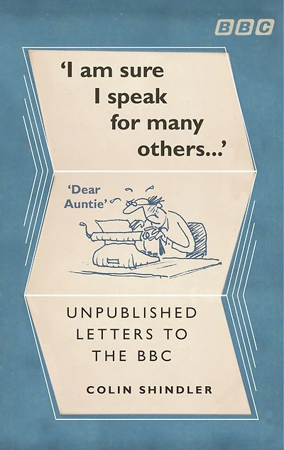 I'm Sure I Speak For Many Others: Unpublished letters to the BBC