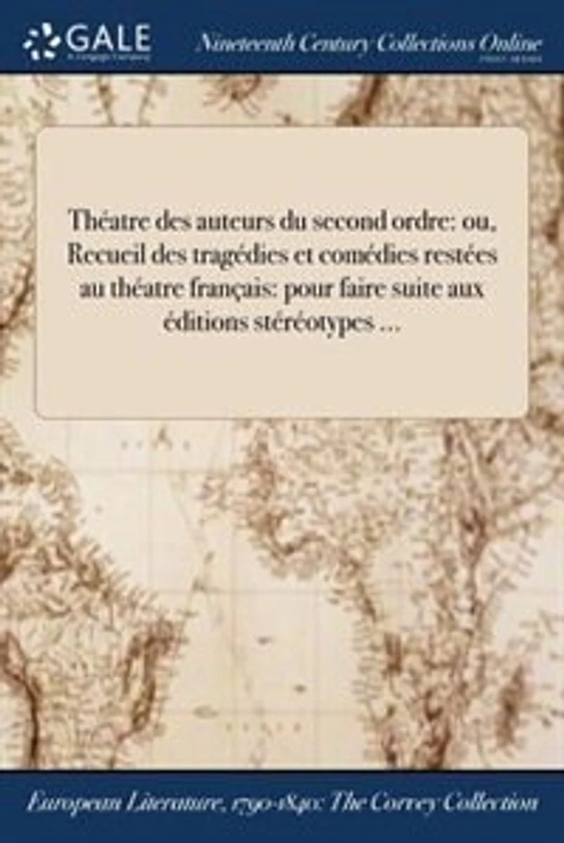 Théatre des auteurs du second ordre: ou, Recueil des tragédies et comédies restées au théatre français: pour faire suite aux éditions st
