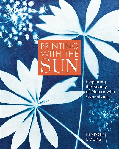 Printing with the Sun: Capturing Beauty of Nature Cyanotypes