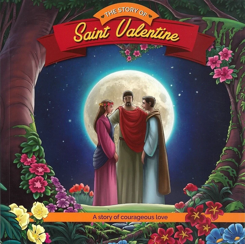 The Story of St Valentine: A Story of Courageous Love