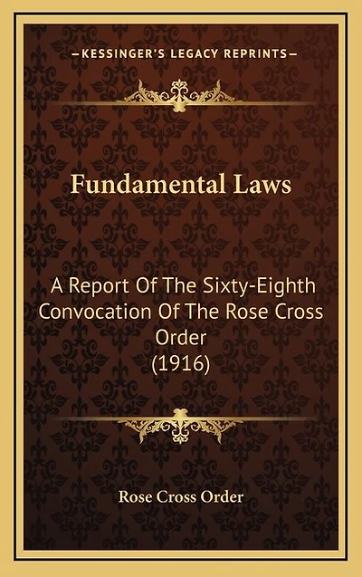 Fundamental Laws: A Report Of The Sixty-Eighth Convocation Of The Rose Cross Order (1916)