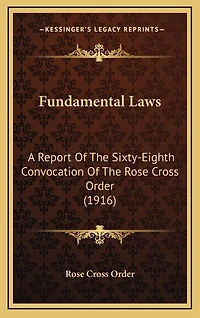 Fundamental Laws: A Report Of The Sixty-Eighth Convocation Of The Rose Cross Order (1916)