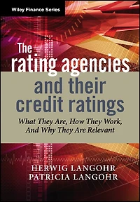 The Rating Agencies and Their Credit Ratings: What They Are, How They Work, and Why They are Relevant