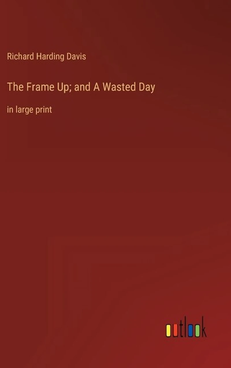 The Frame Up; and A Wasted Day: in large print