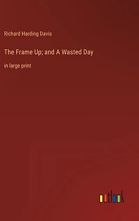 The Frame Up; and A Wasted Day: in large print