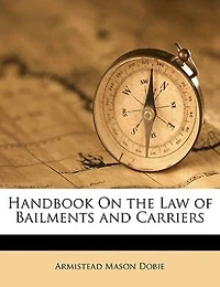 Handbook On the Law of Bailments and Carriers