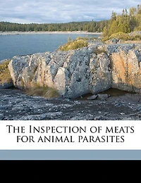The Inspection of Meats for Animal Parasites